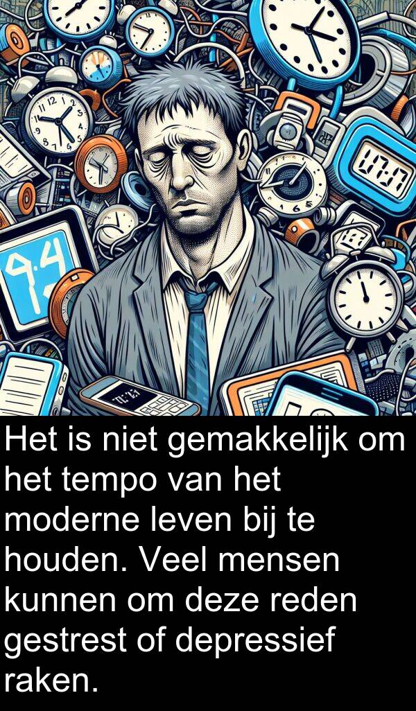 tempo: Het is niet gemakkelijk om het tempo van het moderne leven bij te houden. Veel mensen kunnen om deze reden gestrest of depressief raken.