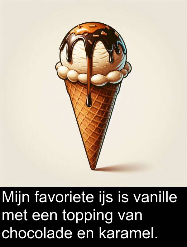 karamel: Mijn favoriete ijs is vanille met een topping van chocolade en karamel.