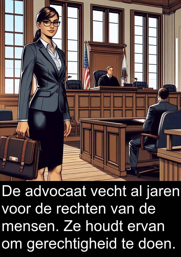doen: De advocaat vecht al jaren voor de rechten van de mensen. Ze houdt ervan om gerechtigheid te doen.