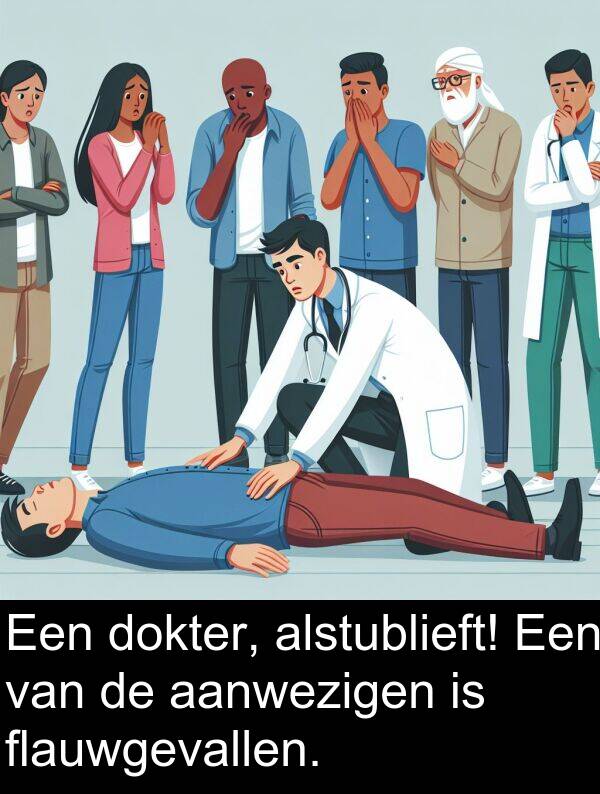 flauwgevallen: Een dokter, alstublieft! Een van de aanwezigen is flauwgevallen.