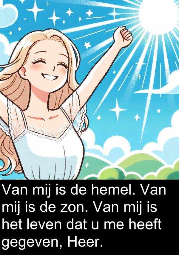zon: Van mij is de hemel. Van mij is de zon. Van mij is het leven dat u me heeft gegeven, Heer.