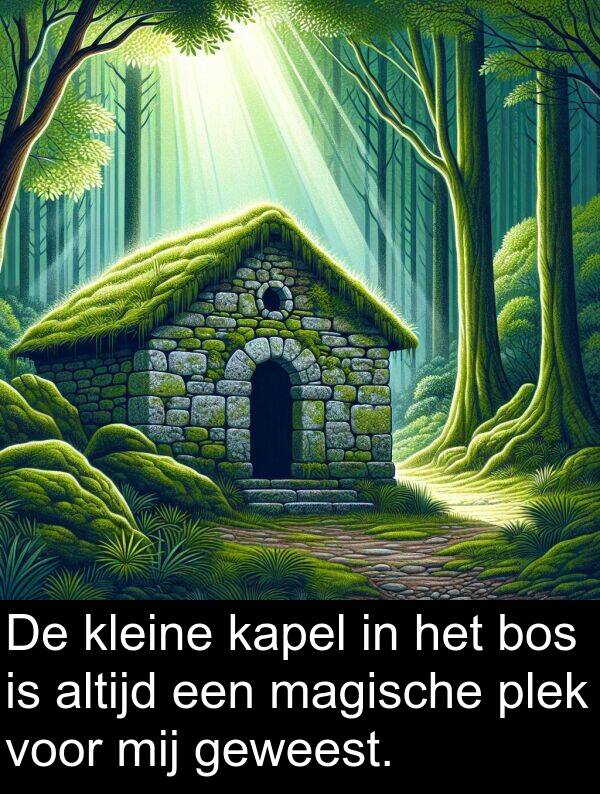 geweest: De kleine kapel in het bos is altijd een magische plek voor mij geweest.