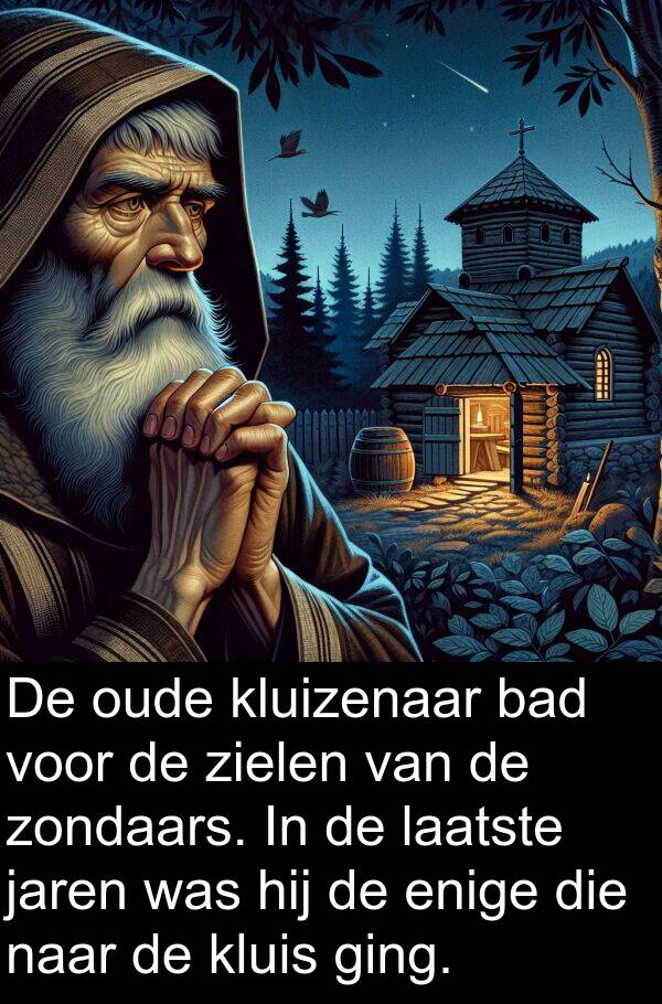 laatste: De oude kluizenaar bad voor de zielen van de zondaars. In de laatste jaren was hij de enige die naar de kluis ging.