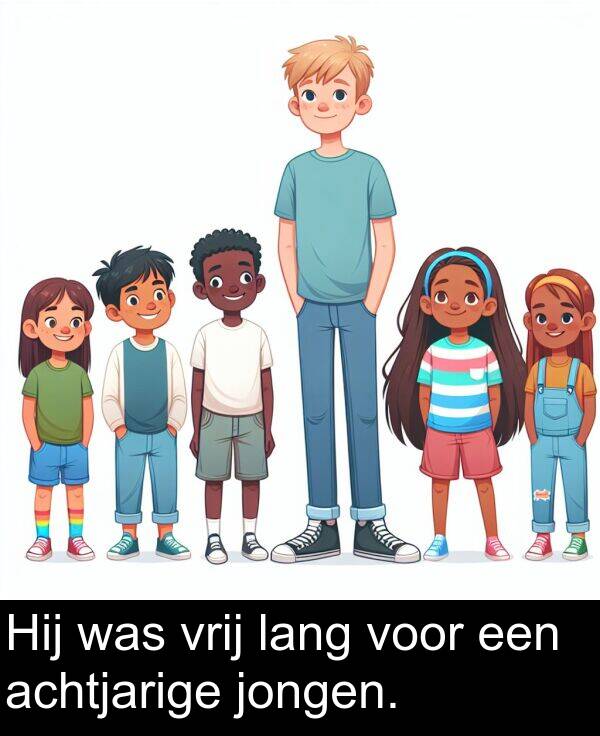 voor: Hij was vrij lang voor een achtjarige jongen.