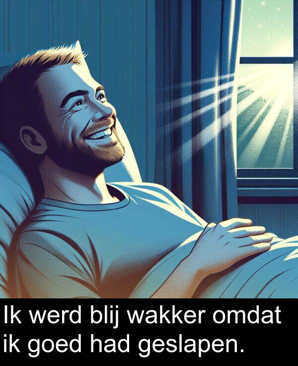 goed: Ik werd blij wakker omdat ik goed had geslapen.