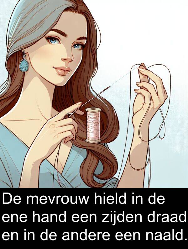 draad: De mevrouw hield in de ene hand een zijden draad en in de andere een naald.