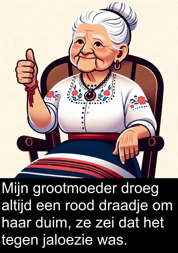 grootmoeder: Mijn grootmoeder droeg altijd een rood draadje om haar duim, ze zei dat het tegen jaloezie was.
