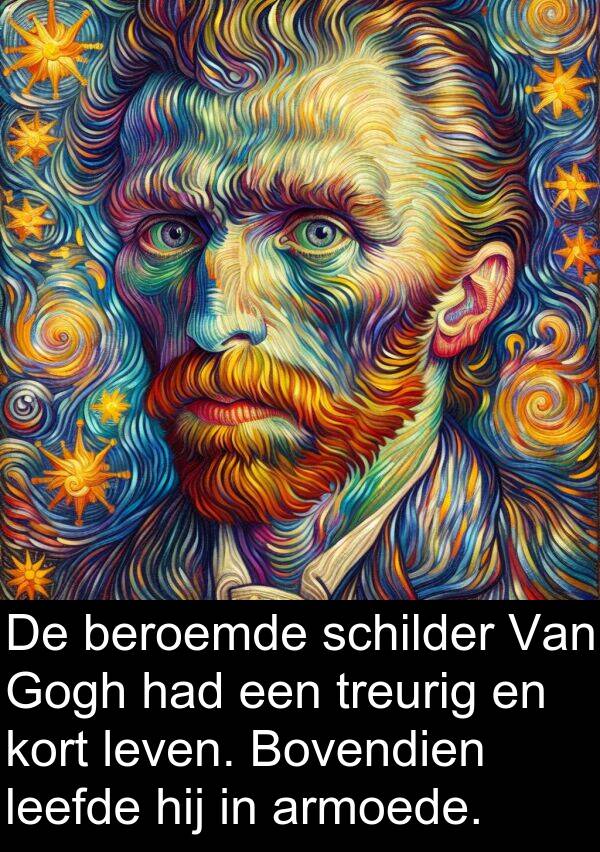 leefde: De beroemde schilder Van Gogh had een treurig en kort leven. Bovendien leefde hij in armoede.