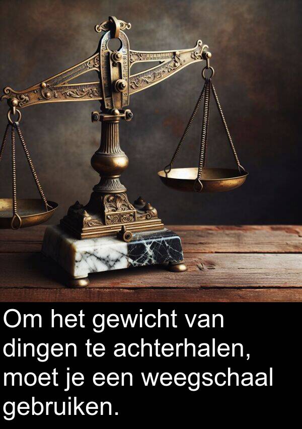 gewicht: Om het gewicht van dingen te achterhalen, moet je een weegschaal gebruiken.