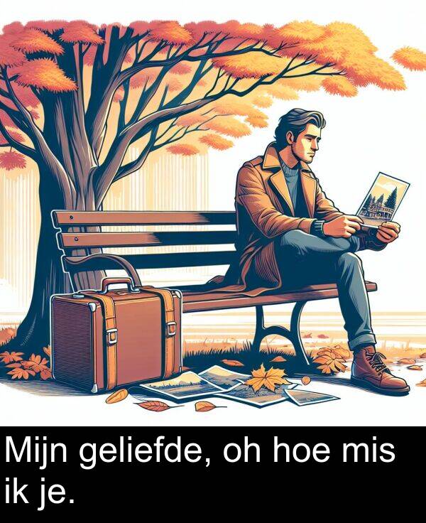 geliefde: Mijn geliefde, oh hoe mis ik je.