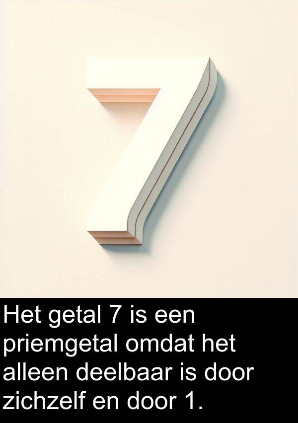 deelbaar: Het getal 7 is een priemgetal omdat het alleen deelbaar is door zichzelf en door 1.