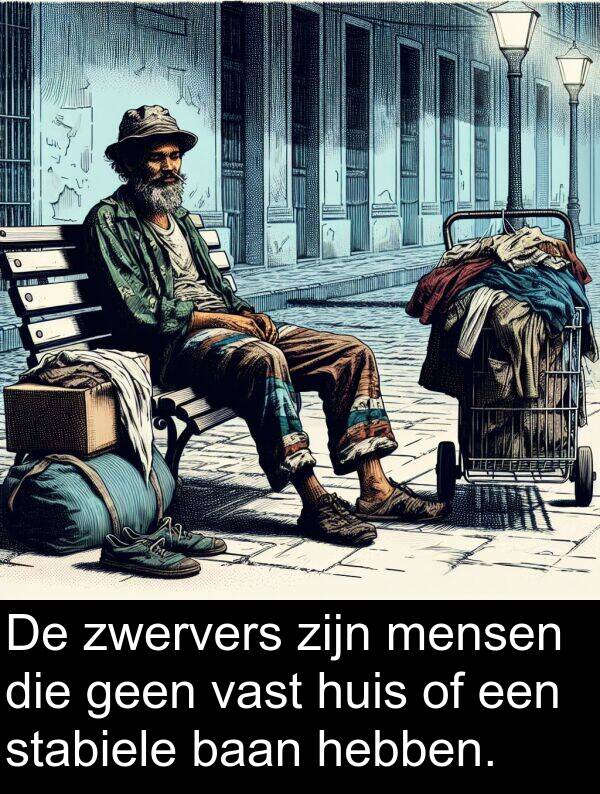 mensen: De zwervers zijn mensen die geen vast huis of een stabiele baan hebben.