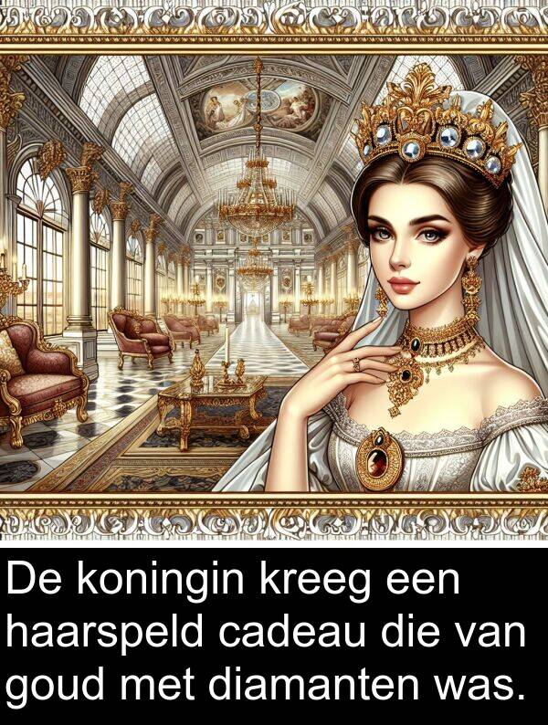 goud: De koningin kreeg een haarspeld cadeau die van goud met diamanten was.