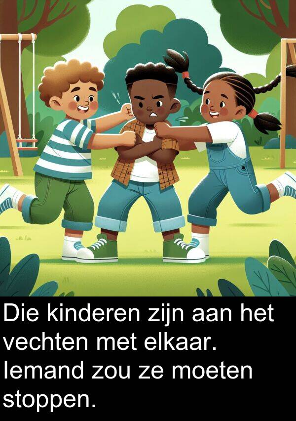 moeten: Die kinderen zijn aan het vechten met elkaar. Iemand zou ze moeten stoppen.