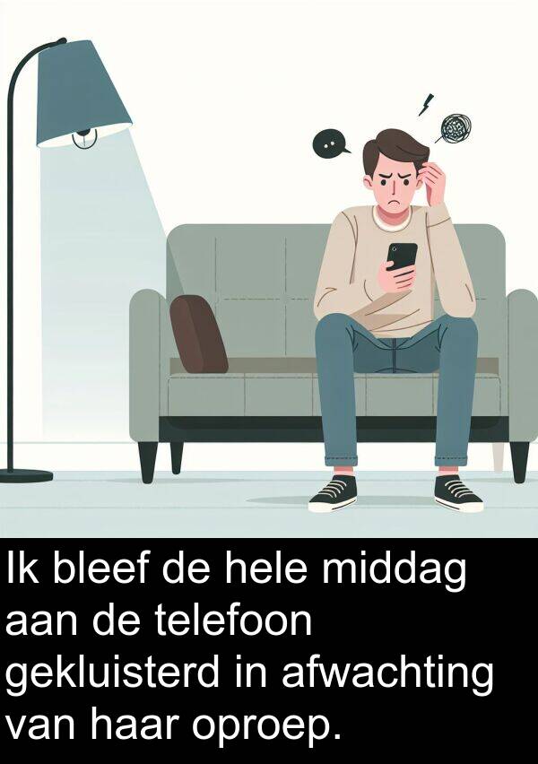 gekluisterd: Ik bleef de hele middag aan de telefoon gekluisterd in afwachting van haar oproep.