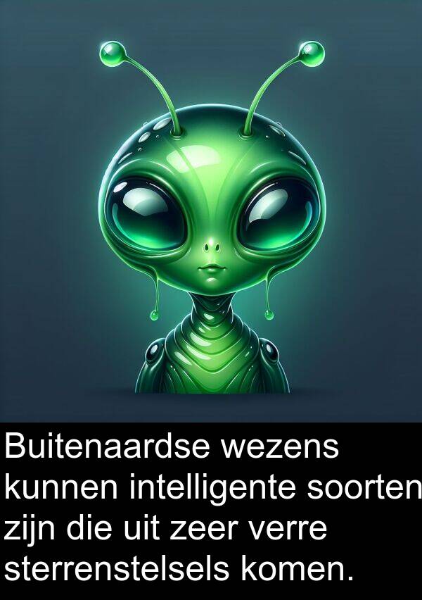 soorten: Buitenaardse wezens kunnen intelligente soorten zijn die uit zeer verre sterrenstelsels komen.