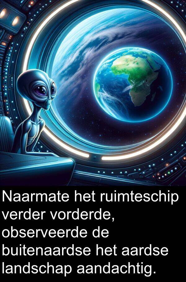 verder: Naarmate het ruimteschip verder vorderde, observeerde de buitenaardse het aardse landschap aandachtig.