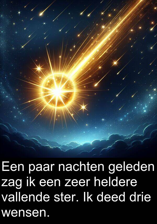 geleden: Een paar nachten geleden zag ik een zeer heldere vallende ster. Ik deed drie wensen.