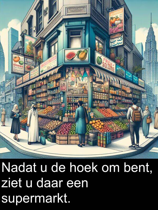 hoek: Nadat u de hoek om bent, ziet u daar een supermarkt.