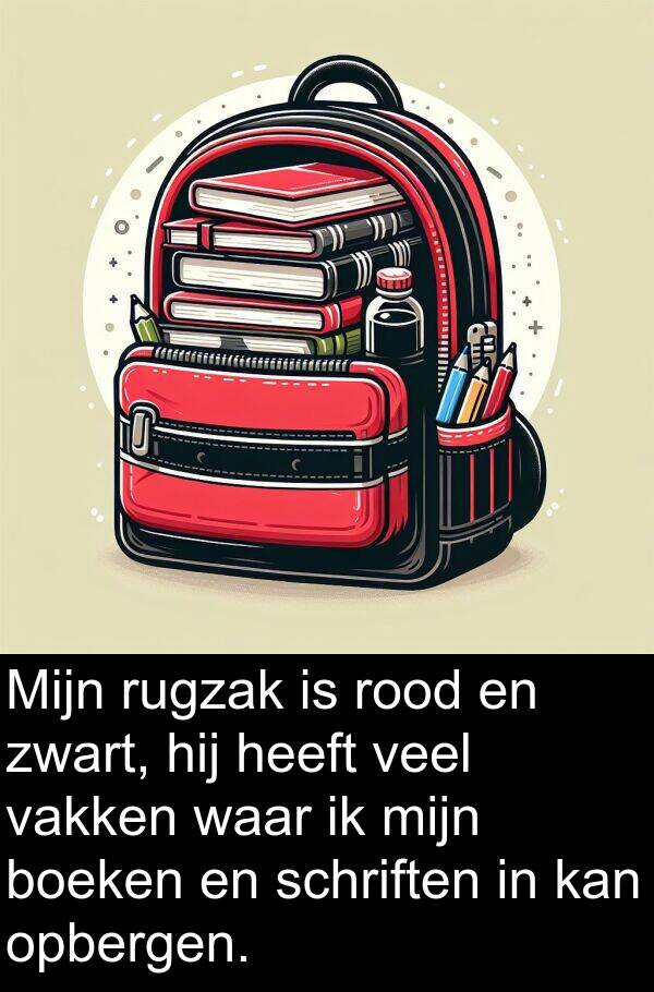 boeken: Mijn rugzak is rood en zwart, hij heeft veel vakken waar ik mijn boeken en schriften in kan opbergen.
