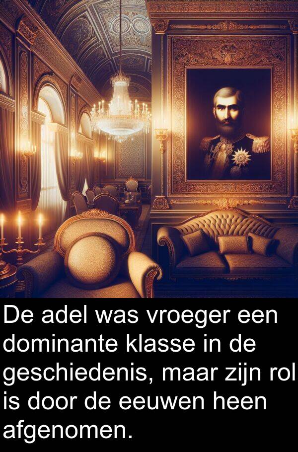 geschiedenis: De adel was vroeger een dominante klasse in de geschiedenis, maar zijn rol is door de eeuwen heen afgenomen.