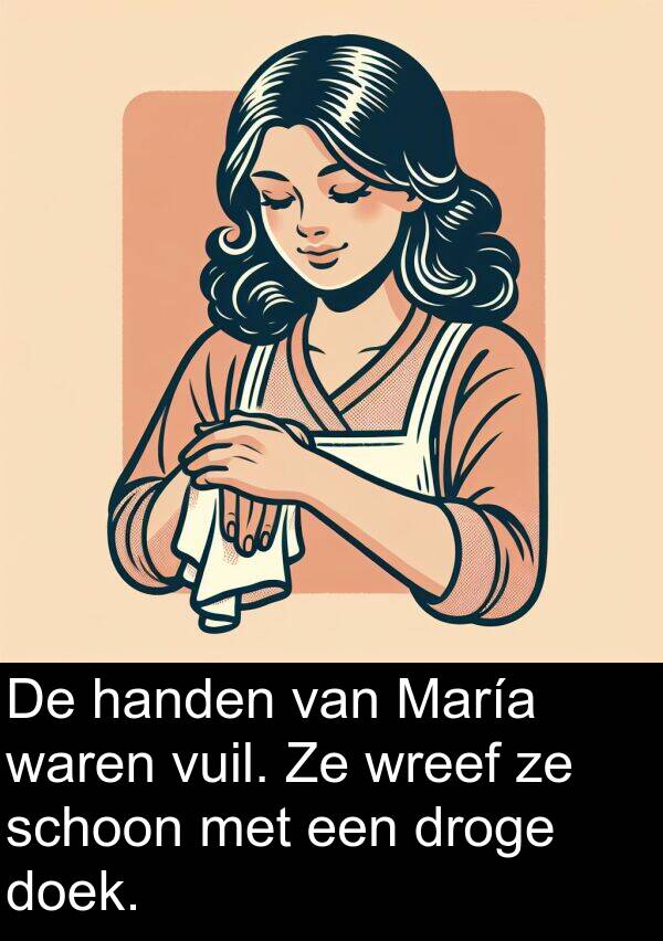 droge: De handen van María waren vuil. Ze wreef ze schoon met een droge doek.