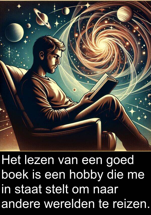 andere: Het lezen van een goed boek is een hobby die me in staat stelt om naar andere werelden te reizen.