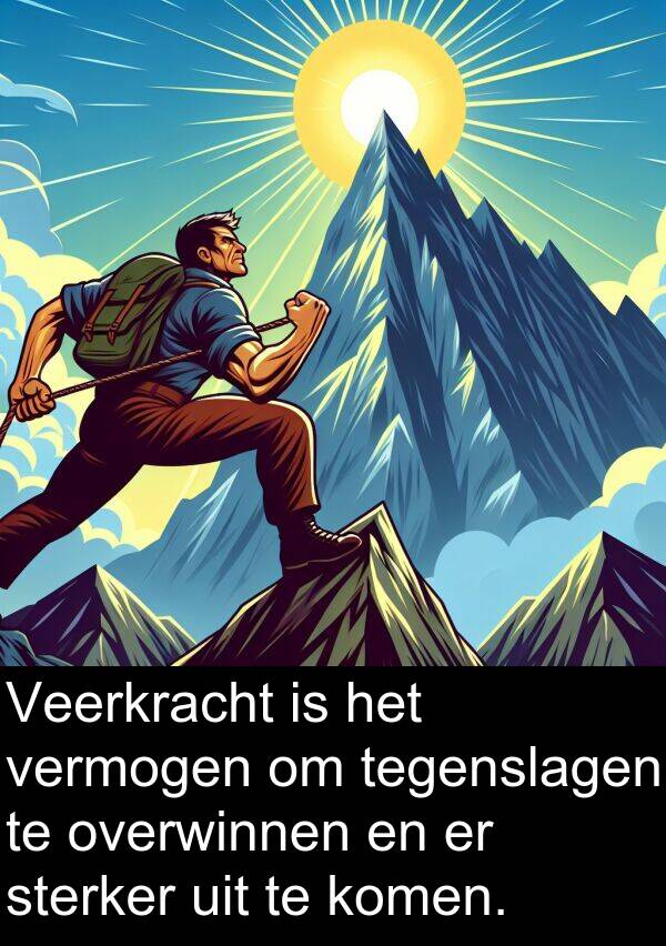 sterker: Veerkracht is het vermogen om tegenslagen te overwinnen en er sterker uit te komen.