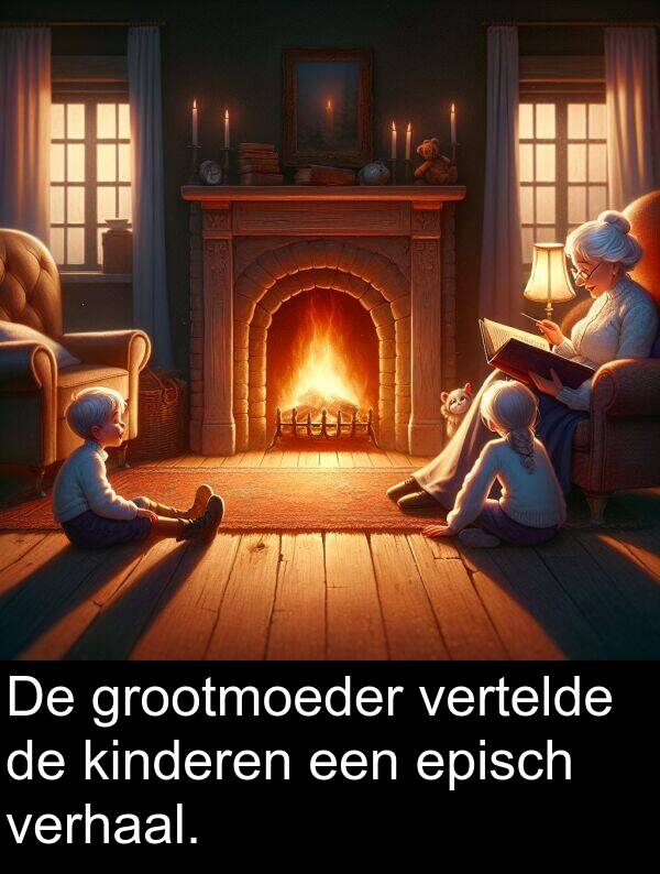 grootmoeder: De grootmoeder vertelde de kinderen een episch verhaal.