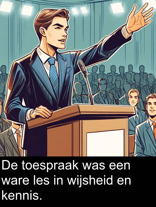 ware: De toespraak was een ware les in wijsheid en kennis.