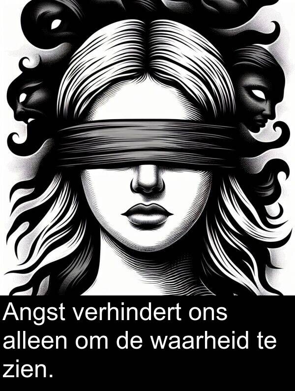 zien: Angst verhindert ons alleen om de waarheid te zien.