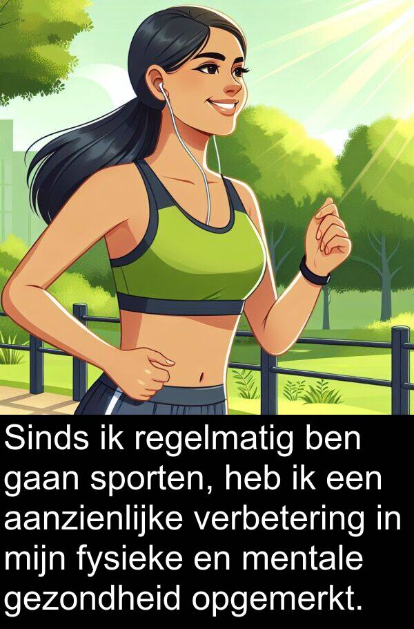 gezondheid: Sinds ik regelmatig ben gaan sporten, heb ik een aanzienlijke verbetering in mijn fysieke en mentale gezondheid opgemerkt.