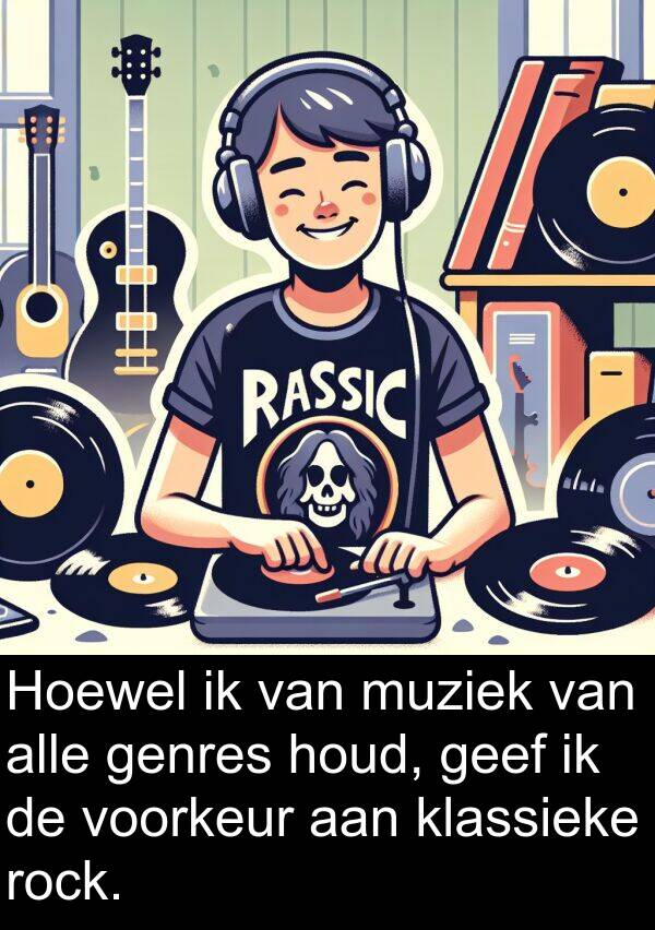 voorkeur: Hoewel ik van muziek van alle genres houd, geef ik de voorkeur aan klassieke rock.