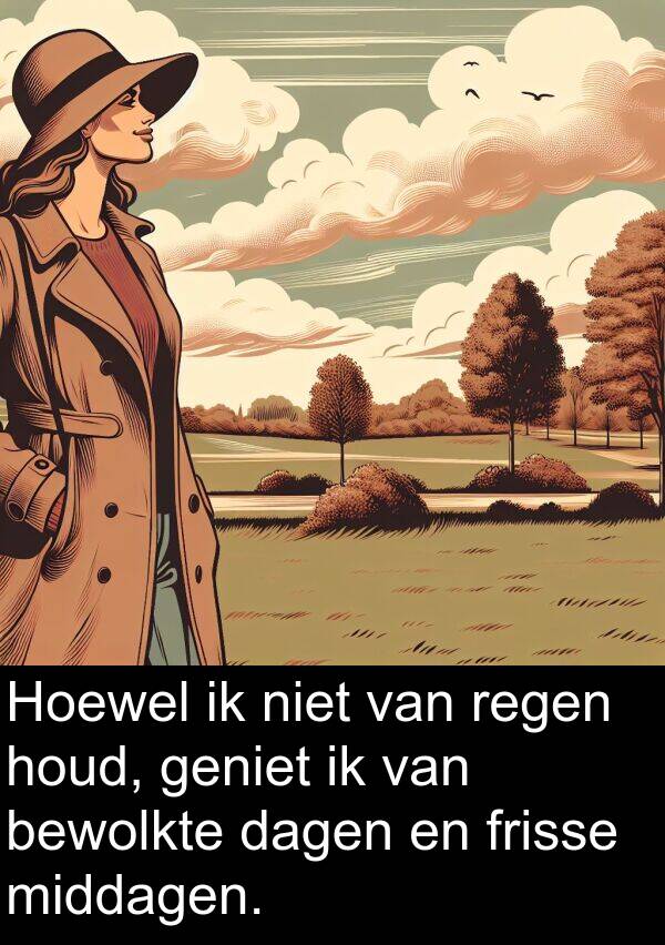 bewolkte: Hoewel ik niet van regen houd, geniet ik van bewolkte dagen en frisse middagen.