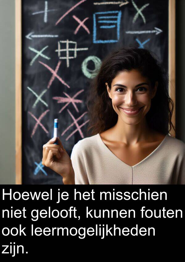 gelooft: Hoewel je het misschien niet gelooft, kunnen fouten ook leermogelijkheden zijn.