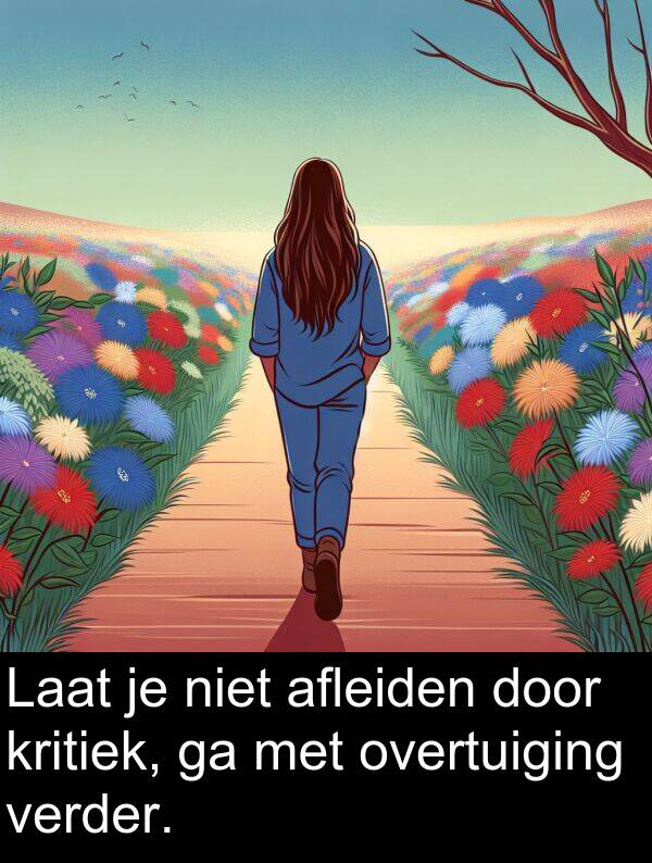 verder: Laat je niet afleiden door kritiek, ga met overtuiging verder.