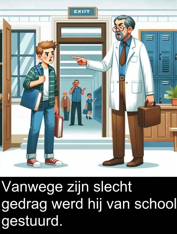 slecht: Vanwege zijn slecht gedrag werd hij van school gestuurd.