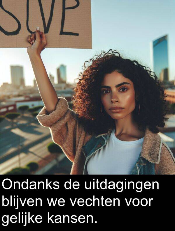 gelijke: Ondanks de uitdagingen blijven we vechten voor gelijke kansen.