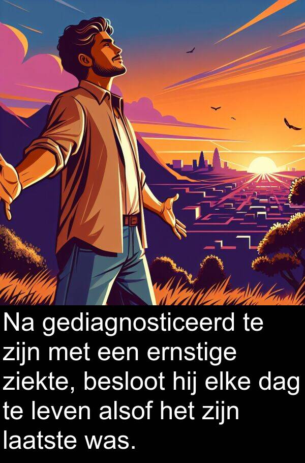 laatste: Na gediagnosticeerd te zijn met een ernstige ziekte, besloot hij elke dag te leven alsof het zijn laatste was.