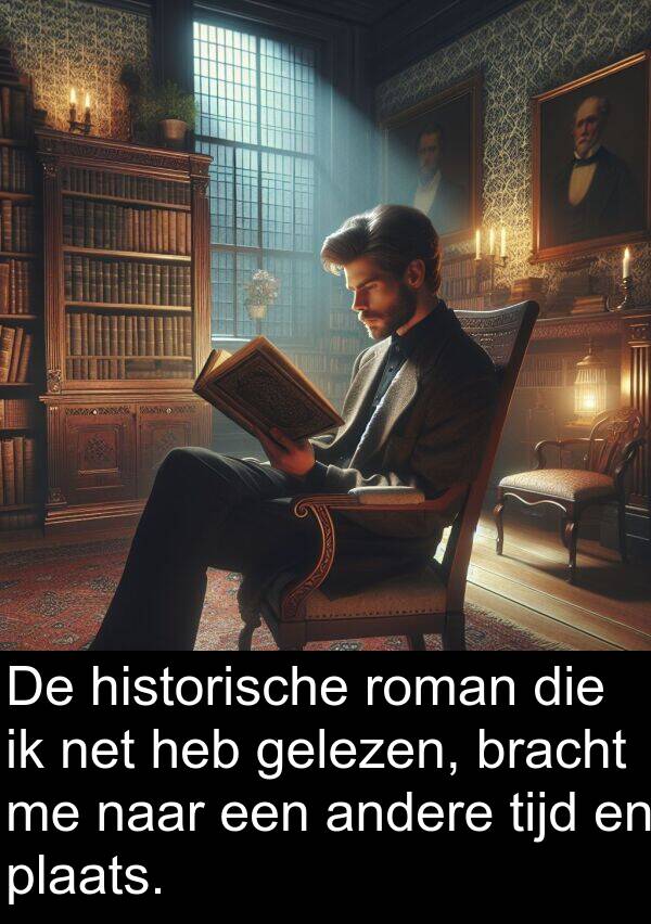 tijd: De historische roman die ik net heb gelezen, bracht me naar een andere tijd en plaats.