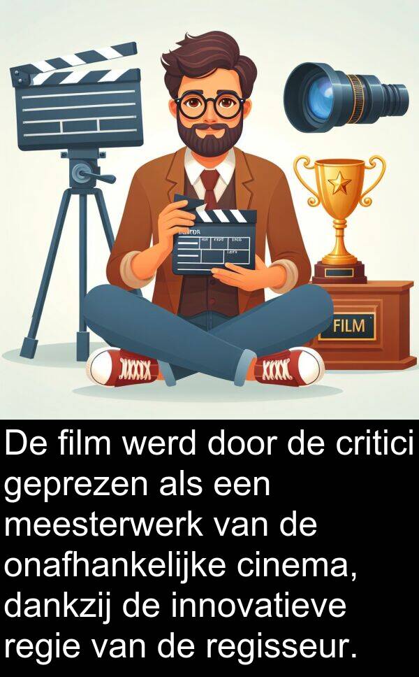 dankzij: De film werd door de critici geprezen als een meesterwerk van de onafhankelijke cinema, dankzij de innovatieve regie van de regisseur.