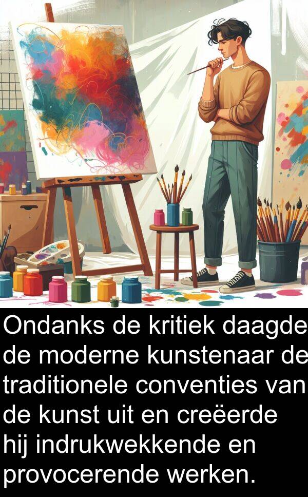 werken: Ondanks de kritiek daagde de moderne kunstenaar de traditionele conventies van de kunst uit en creëerde hij indrukwekkende en provocerende werken.