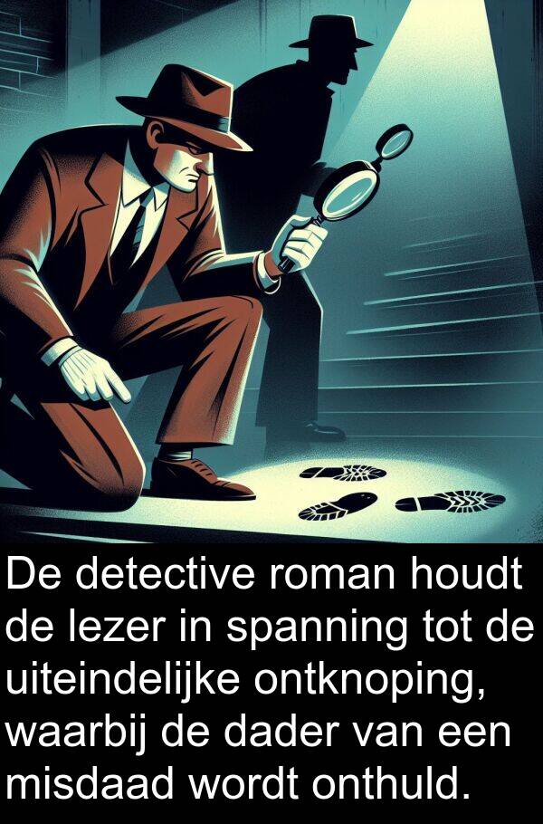 uiteindelijke: De detective roman houdt de lezer in spanning tot de uiteindelijke ontknoping, waarbij de dader van een misdaad wordt onthuld.