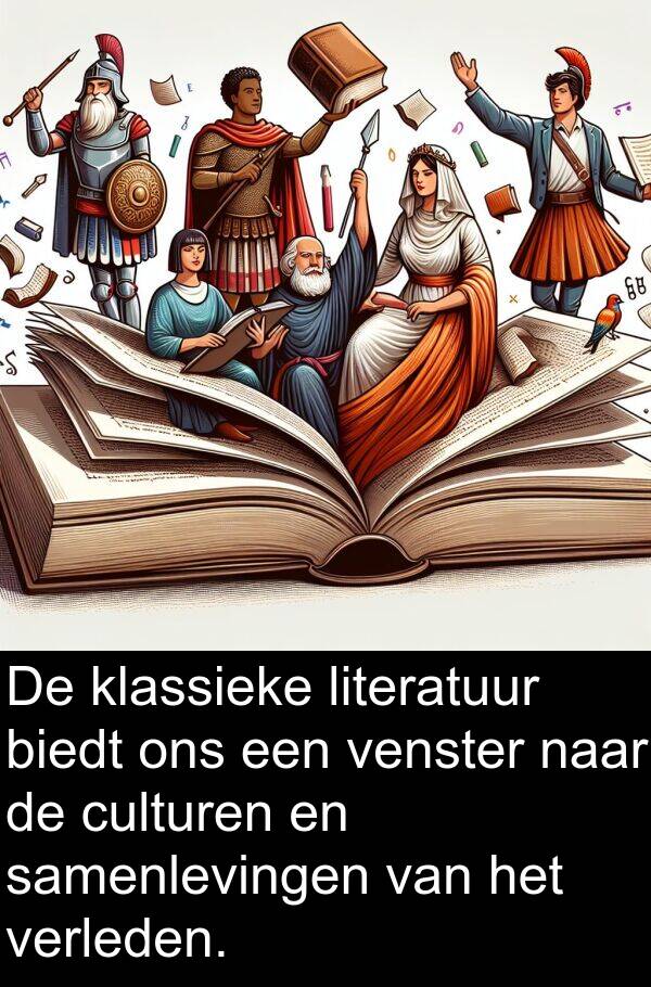 samenlevingen: De klassieke literatuur biedt ons een venster naar de culturen en samenlevingen van het verleden.
