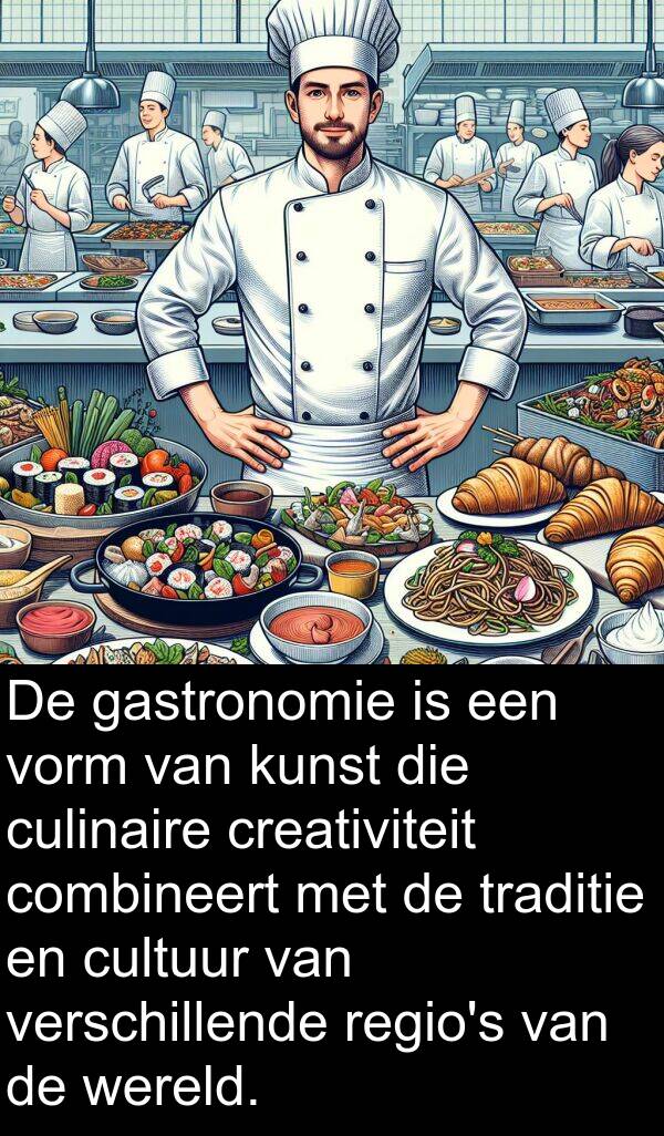 combineert: De gastronomie is een vorm van kunst die culinaire creativiteit combineert met de traditie en cultuur van verschillende regio's van de wereld.