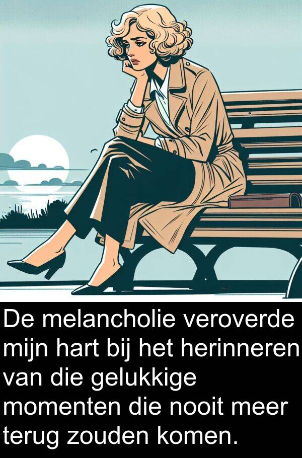 gelukkige: De melancholie veroverde mijn hart bij het herinneren van die gelukkige momenten die nooit meer terug zouden komen.