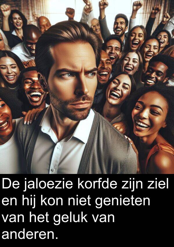 geluk: De jaloezie korfde zijn ziel en hij kon niet genieten van het geluk van anderen.