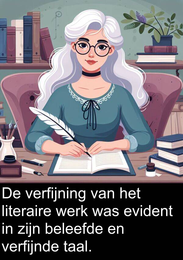 werk: De verfijning van het literaire werk was evident in zijn beleefde en verfijnde taal.