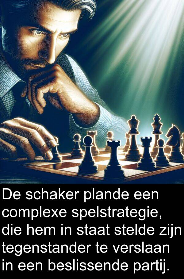 schaker: De schaker plande een complexe spelstrategie, die hem in staat stelde zijn tegenstander te verslaan in een beslissende partij.