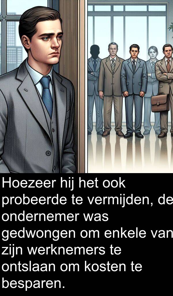 probeerde: Hoezeer hij het ook probeerde te vermijden, de ondernemer was gedwongen om enkele van zijn werknemers te ontslaan om kosten te besparen.
